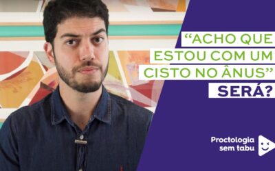 Cisto no ânus – Será que é um quadro comum?