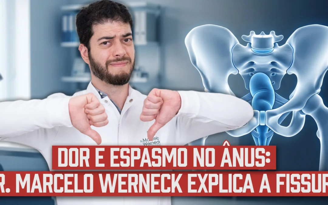 Fissura anal?  Dor após evacuar? Dr. Marcelo Werneck explica