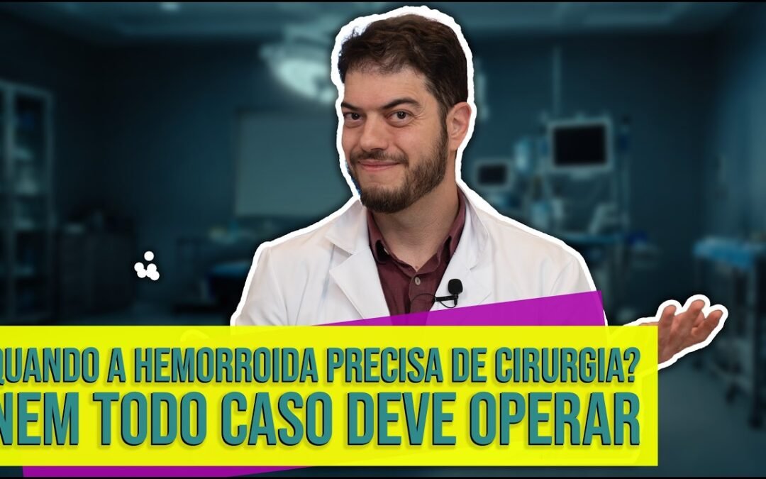 Quando a Hemorroida Precisa de Cirurgia? Nem Todo Caso Deve Operar